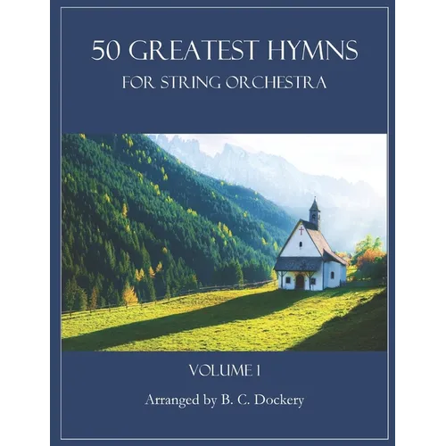 50 Greatest Hymns for String Orchestra: Volume 1