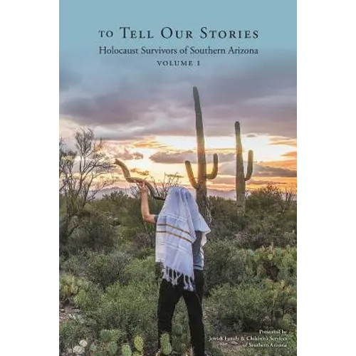 To Tell Our Stories: Holocaust Survivors of Southern Arizona