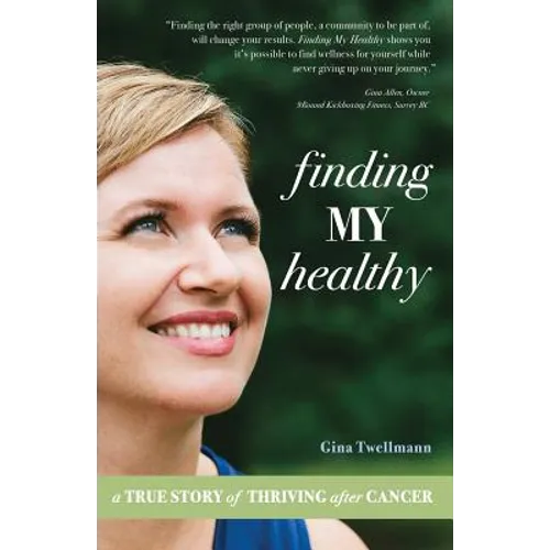 Finding My Healthy: A True Story of Thriving After Cancer