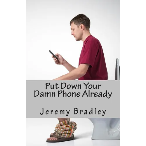 Put Down Your Damn Phone Already: A (loving) rant about your obnoxious cellphone use