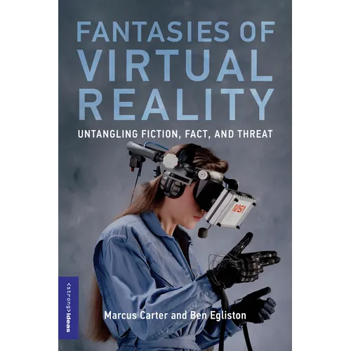 Fantasies of Virtual Reality: Untangling Fiction, Fact, and Threat