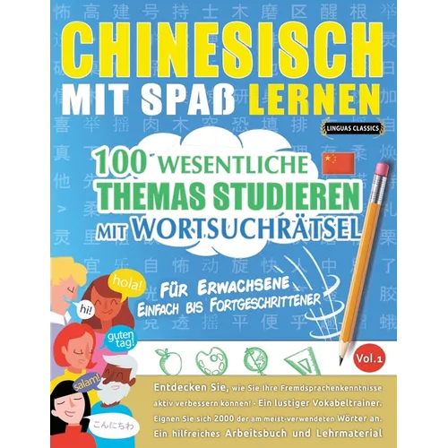 Chinesisch Mit Spaß Lernen - Für Erwachsene: Einfach Bis Fortgeschrittener - 100 Wesentliche Themas Studieren Mit Wortsuchrätsel - Vol.1