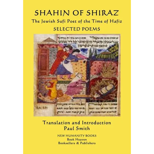 SHAHIN OF SHIRAZ - The Jewish Sufi Poet of the Time of Hafiz: Selected Poems