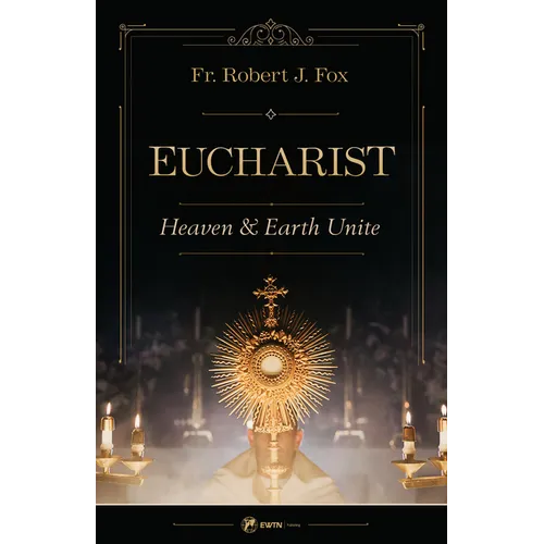 The Eucharist: Heaven & Earth Unite
