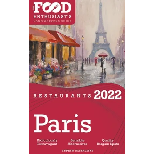 2022 Paris Restaurants - The Food Enthusiast's Long Weekend Guide