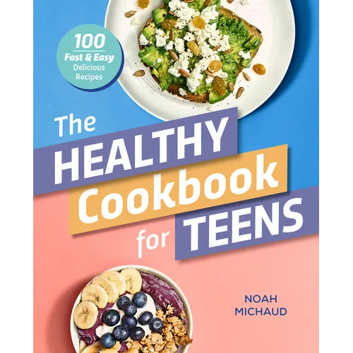 The Healthy Cookbook for Teens: 100 Fast & Easy Delicious Recipes