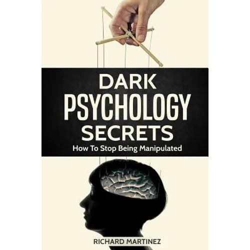 Dark Psychology Secrets: How To Stop Being Manipulated