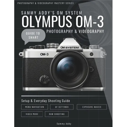 Sammy Addy's OM System "Olympus" OM-3 Guide to Smart Photography & Videography