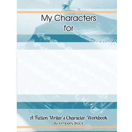 A Fiction Writer's Character Workbook