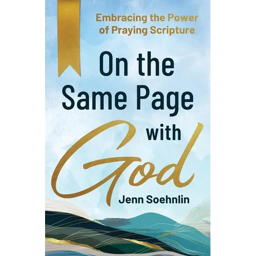 On the Same Page with God: Embracing the Power of Praying Scripture