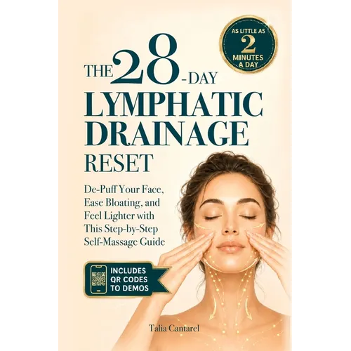 The 28-Day Lymphatic Drainage Reset: De-Puff Your Face, Ease Bloating, and Feel Lighter with This Step-by-Step Self-Massage Guide