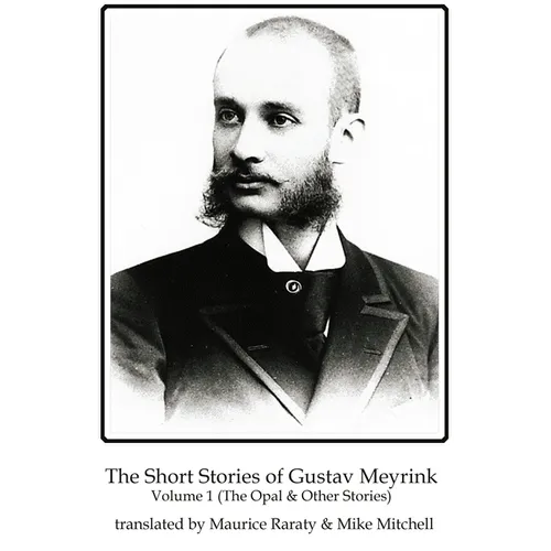 The Short Stories of Gustav Meyrink Volume 1: The Opal and Other Stories