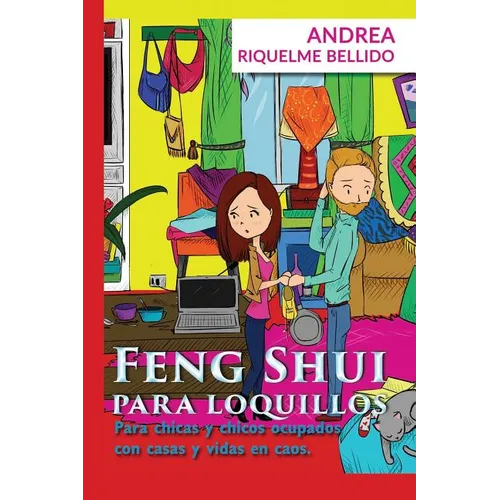 Feng Shui para Loquillos: Para chicas y chicos ocupados con casas y vidas en caos