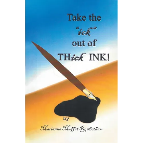 Take the "ick" out of THick INK!