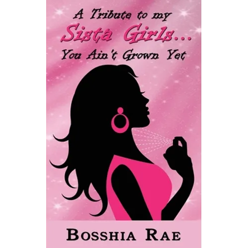A Tribute To My Sista Girls... You Ain't Grown Yet