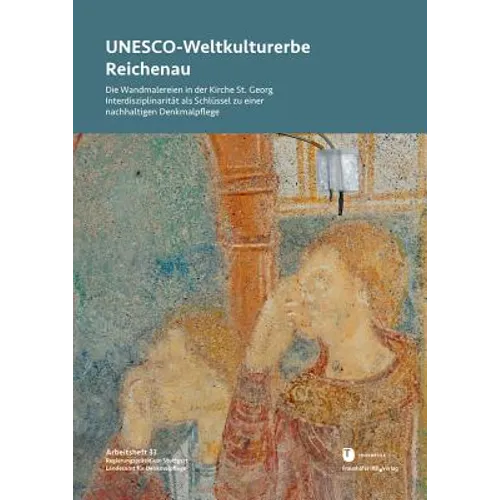 Unesco-Weltkulturerbe Reichenau: Die Wandmalereien in Der Kirche St. Georg. Interdisziplinaritat ALS Schlussel Zu Einer Nachhaltigen Denkmalpflege