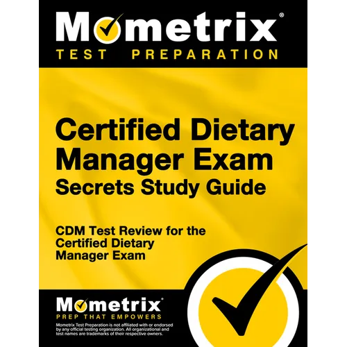 Certified Dietary Manager Exam Secrets Study Guide: CDM Test Review for the Certified Dietary Manager Exam
