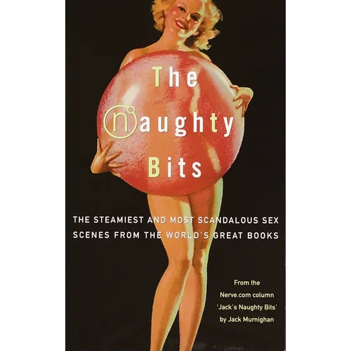 The Naughty Bits: The Steamiest and Most Scandalous Sex Scenes from the World's Great Books