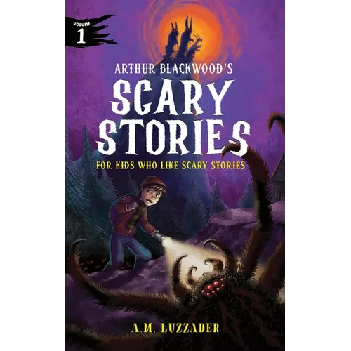 Arthur Blackwood's Scary Stories for Kids Who Like Scary Stories: Book 1