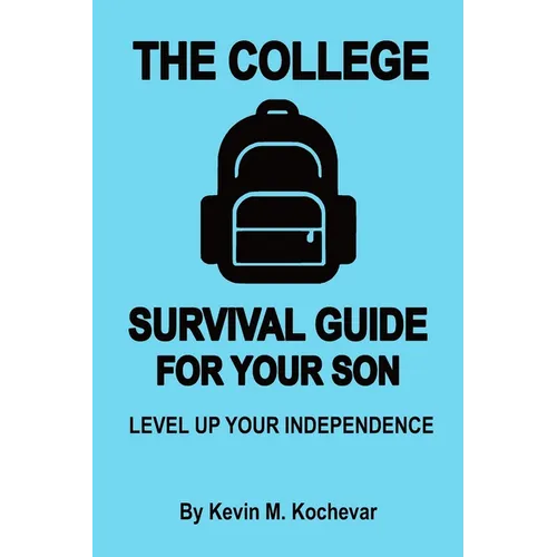 The College Survival Guide For Sons: Level Up Your Independence