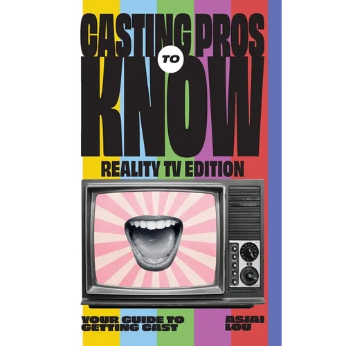 CASTING PROS KNOW REALITY TV EDITION TO Your Guide to Getting Cas