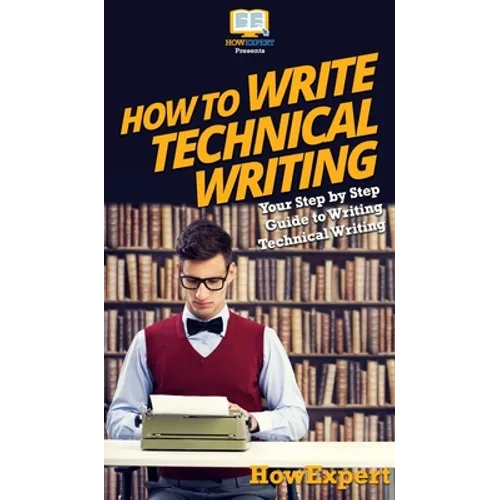 How To Write Technical Writing: Your Step By Step Guide To Writing Technical Writing