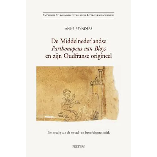 de Middelnederlandse Parthonopeus Van Bloys En Zijn Oudfranse Origineel: Een Studie Van de Vertaal- En Bewerkingstechniek