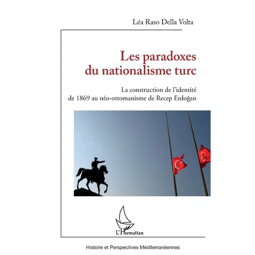 Les paradoxes du nationalisme turc: La construction de l'identité de 1869 au néo-ottomanisme de Recep Erdogan