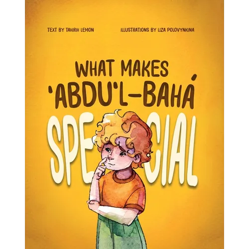 What Makes ʻAbdu'l-Bahá Special