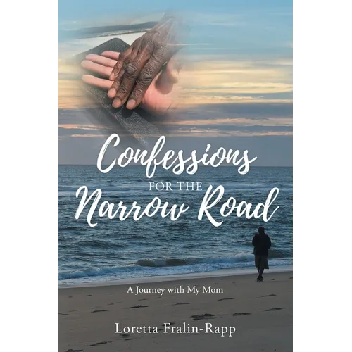 Confessions for the Narrow Road: A Journey With My Mom