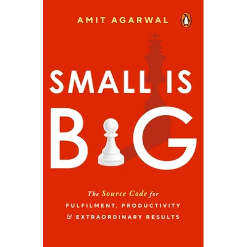 Small Is Big: The Source Code for Fulfillment, Productivity, and Extraordinary Results