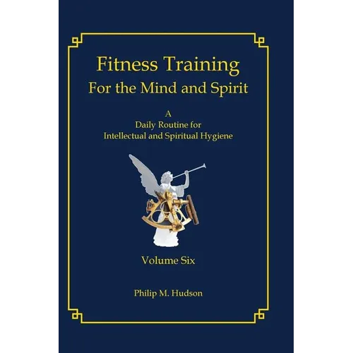 Fitness Training For The Mind and Spirit: A Daily Routine For Intellectual and Spiritual Hygiene