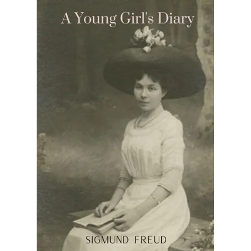 A Young Girl's Diary: by the author of The Ego and the Id An Outline of Psycho-Analysis Inhibitions Symptoms and Anxiety New Introductory Le