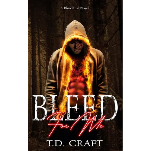 Bleed For Me: A BloodLust Novel - Book 1