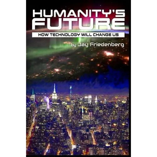 Humanity's Future: How Technology Will Change Us