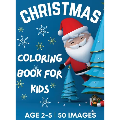Christmas Coloring Book for Kids Ages 2-5: 50 Big, Cute and Simple Christmas Coloring Pages ǀ Cute Santa, Reindeers, Snowmen, Stockings, Christma