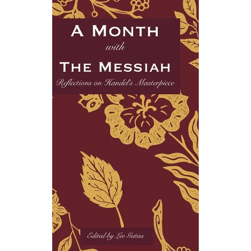 A Month with the Messiah: Reflections on Handel's Masterpiece