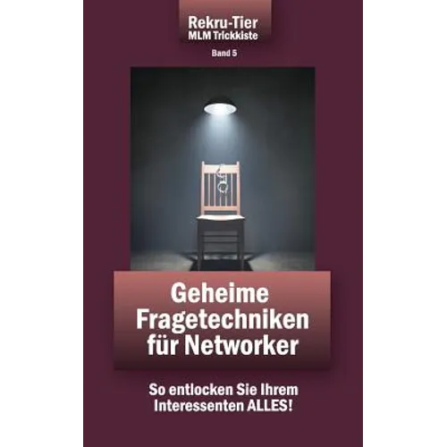 REKRU-TIER MLM Trickkiste Band 5: Geheime Fragetechniken für Networker: So entlocken Sie Ihrem Interessenten ALLES!