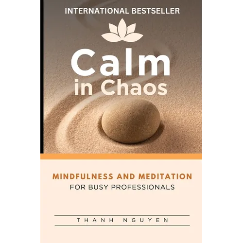 Calm in Chaos: Mindfulness and Meditation for Busy Professionals