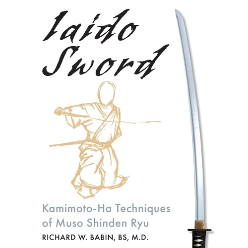 Iaido Sword: Kamimoto-Ha Techniques of Muso Shinden Ryu