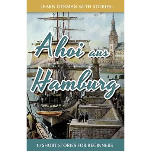 Learn German With Stories: Ahoi aus Hamburg - 10 Short Stories For Beginners