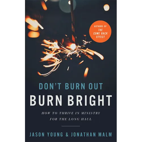 Don't Burn Out, Burn Bright: How to Thrive in Ministry for the Long Haul