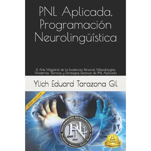PNL Aplicada, Programación Neurolingüística: El Arte Magistral de la Excelencia Personal, Metodologías Modernas, Técnicas y Estrategias Efectivas de P
