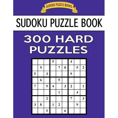 Sudoku Puzzle Book, 300 HARD Puzzles: Single Difficulty Level For No Wasted Puzzles
