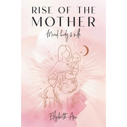 Rise of the Mother: Mind, Body & Milk