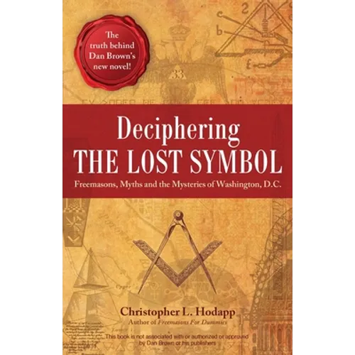 Deciphering the Lost Symbol: Freemasons, Myths and the Mysteries of Washington, D.C.