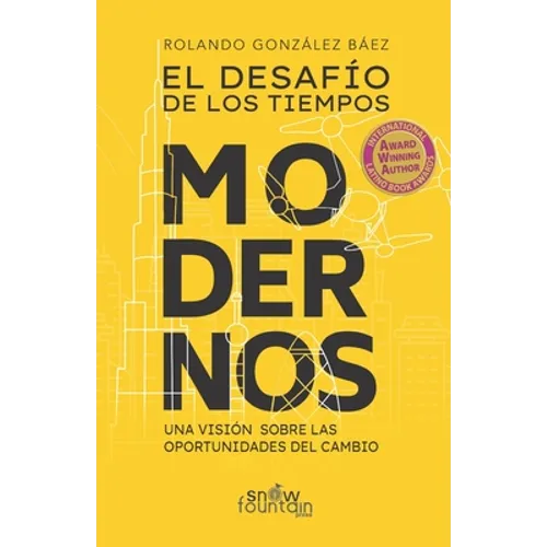 El Desafio de los Tiempos Modernos: Una Vision Sobre Las Oportunidades Del Cambio