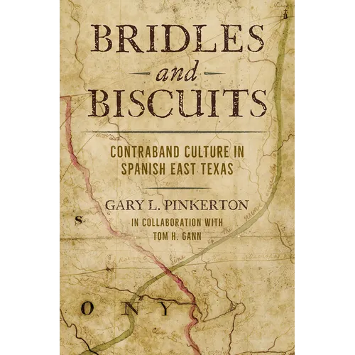 Bridles and Biscuits: Contraband Culture in Spanish East Texas