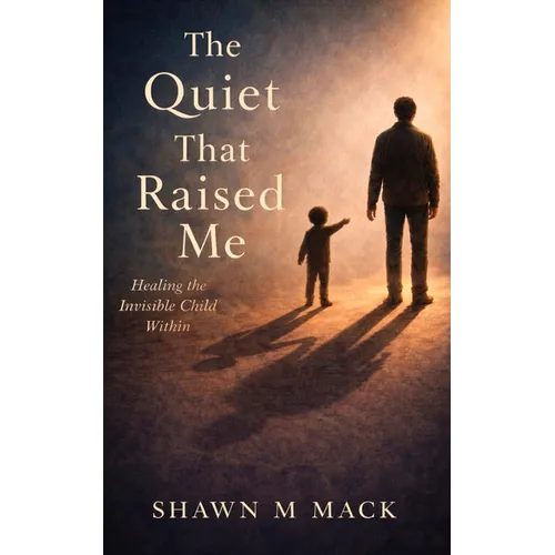 The Quiet That Raised Me: Healing the invisible child within