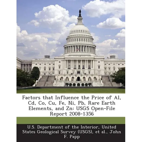 Factors That Influence the Price of Al, CD, Co, Cu, Fe, Ni, PB, Rare Earth Elements, and Zn: Usgs Open-File Report 2008-1356